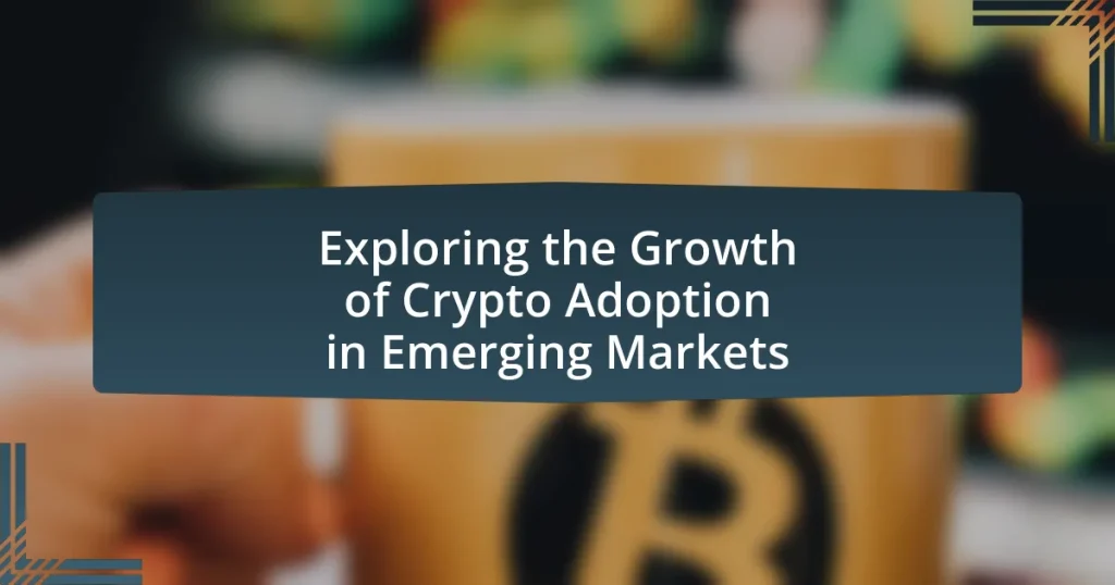 Exploring the Growth of Crypto Adoption in Emerging Markets