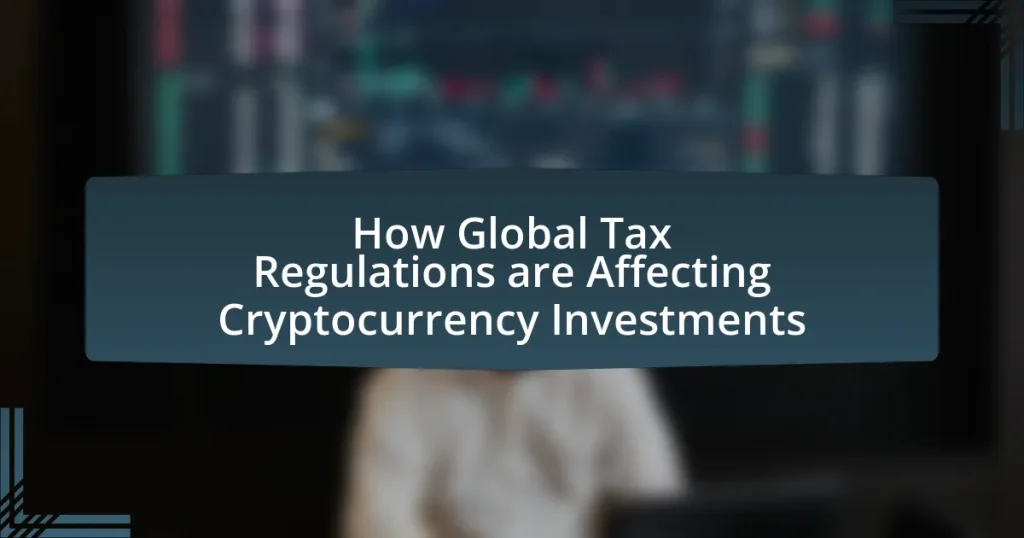 How Global Tax Regulations are Affecting Cryptocurrency Investments