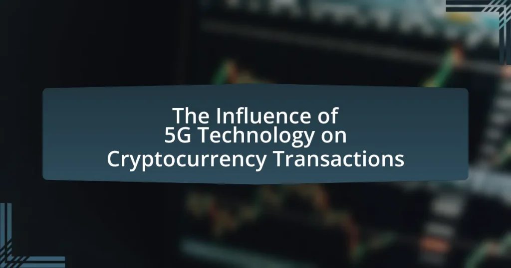 The Influence of 5G Technology on Cryptocurrency Transactions