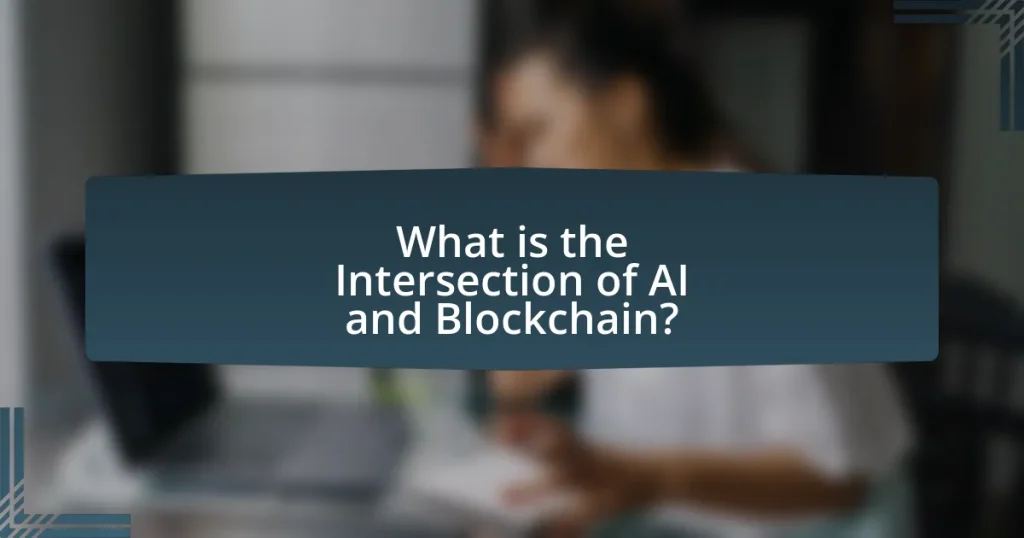 The Intersection of AI and Blockchain: Innovations for the Future