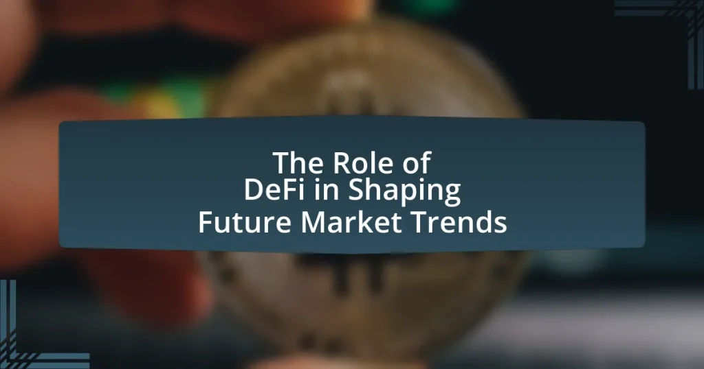 The Role of DeFi in Shaping Future Market Trends