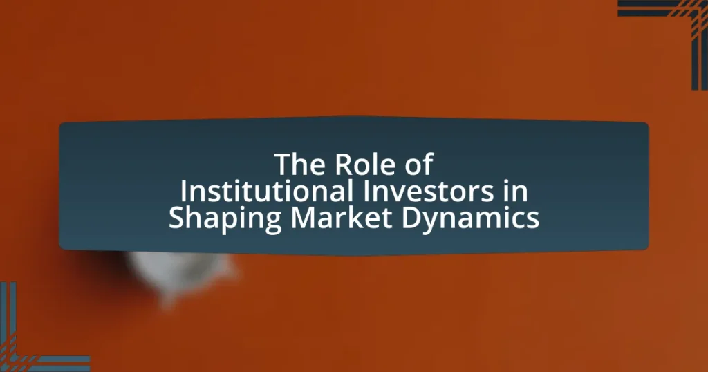 The Role of Institutional Investors in Shaping Market Dynamics