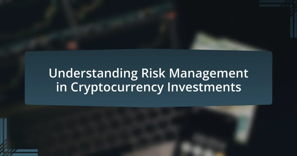 Understanding Risk Management in Cryptocurrency Investments